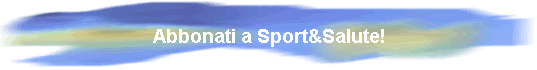 Abbonati a Sport&Salute!